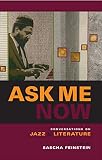 Feinstein, Sascha: Ask Me Now: Conversations on Jazz and Literature Feinstein, Sascha: Ask Me Now: Conversations on Jazz and Literature