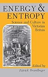 Brantlinger, Patrick: Energy and Entropy: Science and Culture in Victorian Britain Brantlinger, Patrick: Energy and Entropy: Science and Culture in Victorian Britain