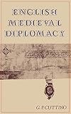Cuttino, G. P.: English Medieval Diplomacy Cuttino, G. P.: English Medieval Diplomacy
