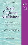 Husserl, Edmund: Sixth Cartesian Meditation: The Idea of a Transcendental Theory of Method Husserl, Edmund: Sixth Cartesian Meditation: The Idea of a Transcendental Theory of Method