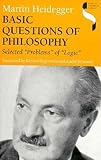 Heidegger, Martin: Basic Questions of Philosophy: Selected "Problems" of "Logic" Heidegger, Martin: Basic Questions of Philosophy: Selected "Problems" of "Logic"