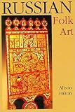 Hilton, Alison: Russian Folk Art