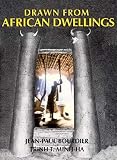Bourdier, Jean-Paul: Drawn from African Dwellings Bourdier, Jean-Paul: Drawn from African Dwellings