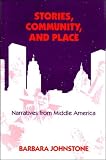 Johnstone, Barbara: Stories, Community, and Place: Narratives from Middle America Johnstone, Barbara: Stories, Community, and Place: Narratives from Middle America
