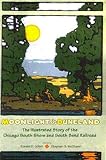 Cohen, Ronald D.: Moonlight In Duneland: The Illustrated Story Of The Chicago South Shore And South Bend Railroad