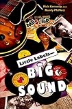 Kennedy, Rick: Little Labels: Big Sound Small Record Companies and the Rise of American Music Kennedy, Rick: Little Labels: Big Sound Small Record Companies and the Rise of American Music
