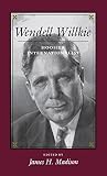 Madison, James H.: Wendell Willkie: Hoosier Internationalist Madison, James H.: Wendell Willkie: Hoosier Internationalist