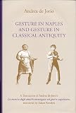 Kendon, Adam: Gesture in Naples and Gesture in Classical Antiquity: A Translation of LA Mimica Degli Antichi Investigata Nel Gestire Napoletano, Gestural Expression of the Ancients in the Light of Neapolitan gesturing