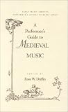 Duffin, Ross W.: A Performer's Guide to Medieval Music Duffin, Ross W.: A Performer's Guide to Medieval Music