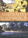Archer, Michael: Australia's Lost World: Prehistoric Animals of Riversleigh Archer, Michael: Australia's Lost World: Prehistoric Animals of Riversleigh