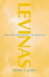 Levinas and the Philosophy of Religion (0253339251) by Kosky, Jeffrey L. Kosky, Jeffrey L.: Levinas and the Philosophy of Religion
