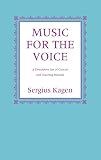 Kagen, Sergius: Music for the Voice: A Descriptive List of Concert and Teaching Material Kagen, Sergius: Music for the Voice: A Descriptive List of Concert and Teaching Material