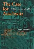 Van Pelt, Robert Jan: The Case for Auschwitz: Evidence from the Irving Trial