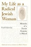 Hyman, Paula E.: My Life As a Radical Jewish Woman: Memoirs of a Zionist Feminist in Poland Hyman, Paula E.: My Life As a Radical Jewish Woman: Memoirs of a Zionist Feminist in Poland