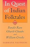 Naithani, Sadhana: In Quest Of Indian Folktales: Pandit Ram Gharib Chaube And William Crooke Naithani, Sadhana: In Quest Of Indian Folktales: Pandit Ram Gharib Chaube And William Crooke
