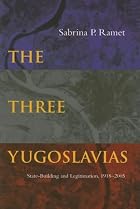 The Three Yugoslavias: State-Building and&hellip;