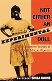 Marks, Shula: Not Either an Experimental Doll: The Separate Worlds of Three South African Women Marks, Shula: Not Either an Experimental Doll: The Separate Worlds of Three South African Women