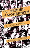 Scott, Bonnie K.: The Gender of Modernism: A Critical Anthology Scott, Bonnie K.: The Gender of Modernism: A Critical Anthology