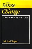 Shapiro, Michael: Sense of Change: Language As History
