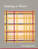 Bois, Yve-Alain: Painting As Model