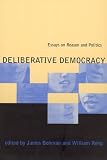 Bohman, James: Deliberative Democracy: Essays on Reason and Politics