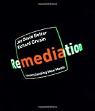 Bolter, J. David: Remediation: Understanding New Media