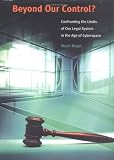 Biegel, Stuart: Beyond Our Control?: Confronting the Limits of the American Legal System in the Age of Cyberspace Biegel, Stuart: Beyond Our Control?: Confronting the Limits of the American Legal System in the Age of Cyberspace