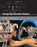 Breazeal, Cynthia L.: Designing Sociable Robots Breazeal, Cynthia L.: Designing Sociable Robots