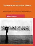 Brennan, Marcia: Modernism's Masculine Subjects: Matisse, The New York School, And Post-Painterly Abstraction