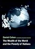 Cohen, Daniel: The Wealth of the World and the Poverty of Nations Cohen, Daniel: The Wealth of the World and the Poverty of Nations