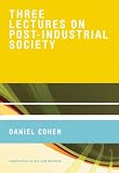 Cohen, Daniel: Three Lectures on Post-Industrial Society Cohen, Daniel: Three Lectures on Post-Industrial Society
