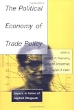 Bhagwati, Jagdish N.: The Political Economy of Trade Policy: Papers in Honor of Jagdish Bhagwati