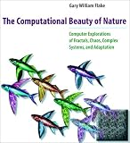 Flake, Gary William: The Computational Beauty of Nature: Computer Explorations of Fractals, Chaos, Complex Systems, and Adaptation Flake, Gary William: The Computational Beauty of Nature: Computer Explorations of Fractals, Chaos, Complex Systems, and Adaptation