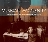 Gallo, Ruben: Mexican Modernity: The Avant-garde And The Technological Revolution
