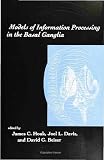 Davis, Joel L.: Models of Information Processing in the Basal Ganglia