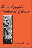Haring, Kristen: Ham Radio's Technical Culture Haring, Kristen: Ham Radio's Technical Culture