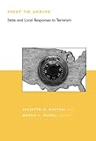 Kayyem, Juliette: First to Arrive: State and Local Response to Terrorism Kayyem, Juliette: First to Arrive: State and Local Response to Terrorism