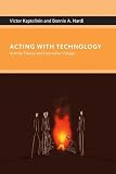 Nardi, Bonnie A.: Acting With Technology: Activity Theory And Interaction Design