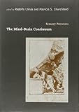 Llinas, Rodolfo: The Mind-Brain Continuum: Sensory Processes