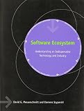 Messerschmitt, David G.: Software Ecosystem: Understanding an Indispensable Technology and Industry