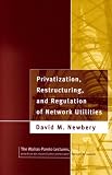 Newbery, David M.: Privatization, Restructuring, and Regulation of Network Utilities: The Walras-Pareto Lectures