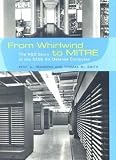Smith, Thomas M.: From Whirlwind to Mitre: The R&d Story of the Sage Air Defense Computer