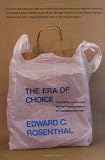 Rosenthal, Edward C.: The Era Of Choice: The Ability To Choose And Its Transformation Of Contemporary Life
