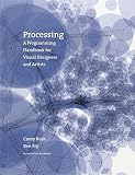 Reas, Casey: Processing: A Programming Handbook for Visual Designers and Artists