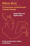 Ross, Don: Midbrain Mutiny: The Picoeconomics and Neuroeconomics of Disordered Gambling Economic Theory and Cognitive Science