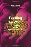 Smil, Vaclav: Feeding the World: A Challenge for the Twenty-First Century