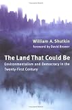 Shutkin, William A.: The Land That Could Be: Environmentalism and Democracy in the Twenty-First Century Shutkin, William A.: The Land That Could Be: Environmentalism and Democracy in the Twenty-First Century