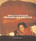 Schneemann, Carolee: Imaging Her Erotics : Essays, Interviews, Projects Schneemann, Carolee: Imaging Her Erotics : Essays, Interviews, Projects