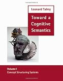 Talmy, Leonard: Toward a Cognitive Semantics: Concept Structuring Systems Talmy, Leonard: Toward a Cognitive Semantics: Concept Structuring Systems