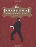Thompson, Nato: The Interventionists: Users' Manual for the Creative Disruption of Everyday Life Thompson, Nato: The Interventionists: Users' Manual for the Creative Disruption of Everyday Life